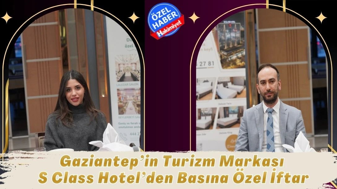 Gaziantep’in Turizm Markası S Class Hotel’den Basına Özel İftar