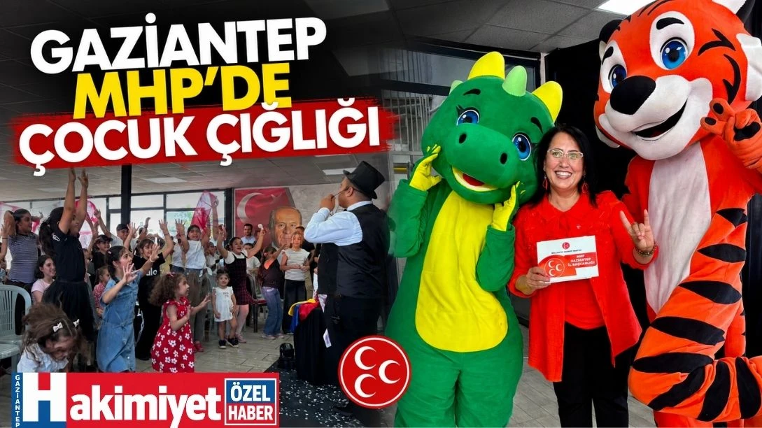 Gaziantep MHP'de &Ccedil;ocuk &Ccedil;ığlığı
