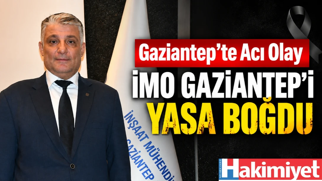 Gaziantep’te Acı Olay İMO Gaziantep’i Yasa Boğdu