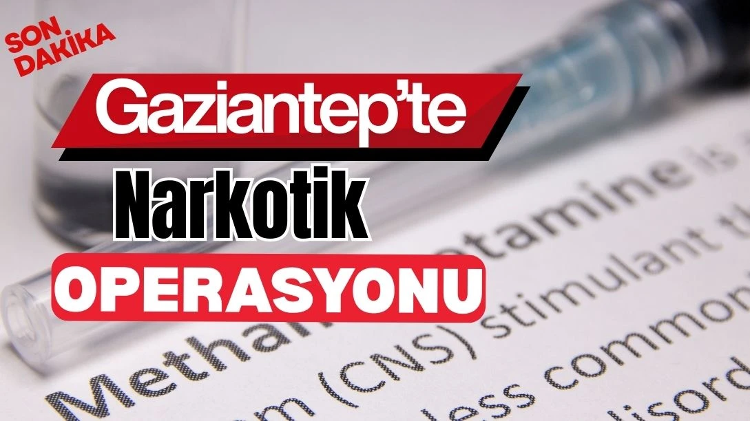 Gaziantep’te Narkotik Operasyonu