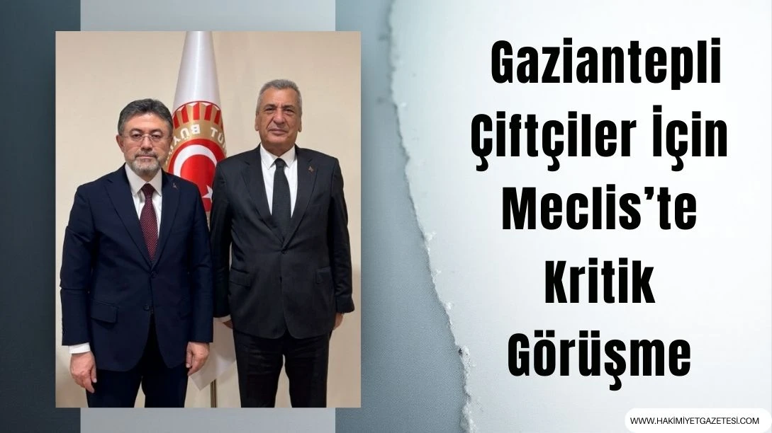 Gaziantepli &Ccedil;ift&ccedil;iler İ&ccedil;in Meclis&rsquo;te Kritik G&ouml;r&uuml;şme