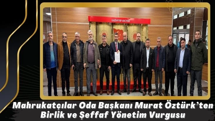 Mahrukat&ccedil;ılar Odası Başkanı Murat &Ouml;zt&uuml;rk&rsquo;ten Birlik ve Şeffaf Y&ouml;netim Vurgusu