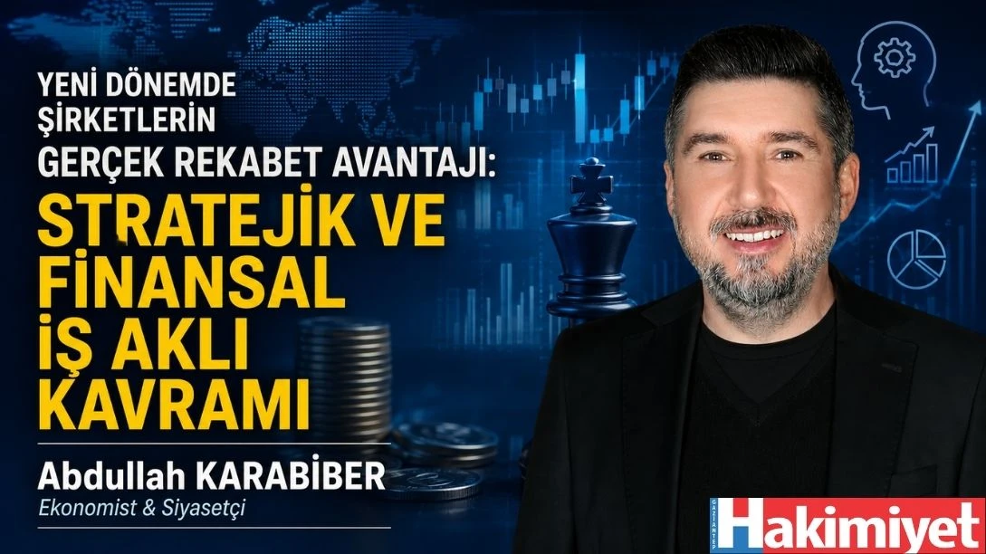 YENİ DÖNEMDE ŞİRKETLERİN GERÇEK REKABET AVANTAJI: STRATEJİK VE FİNANSAL İŞ AKLI KAVRAMI