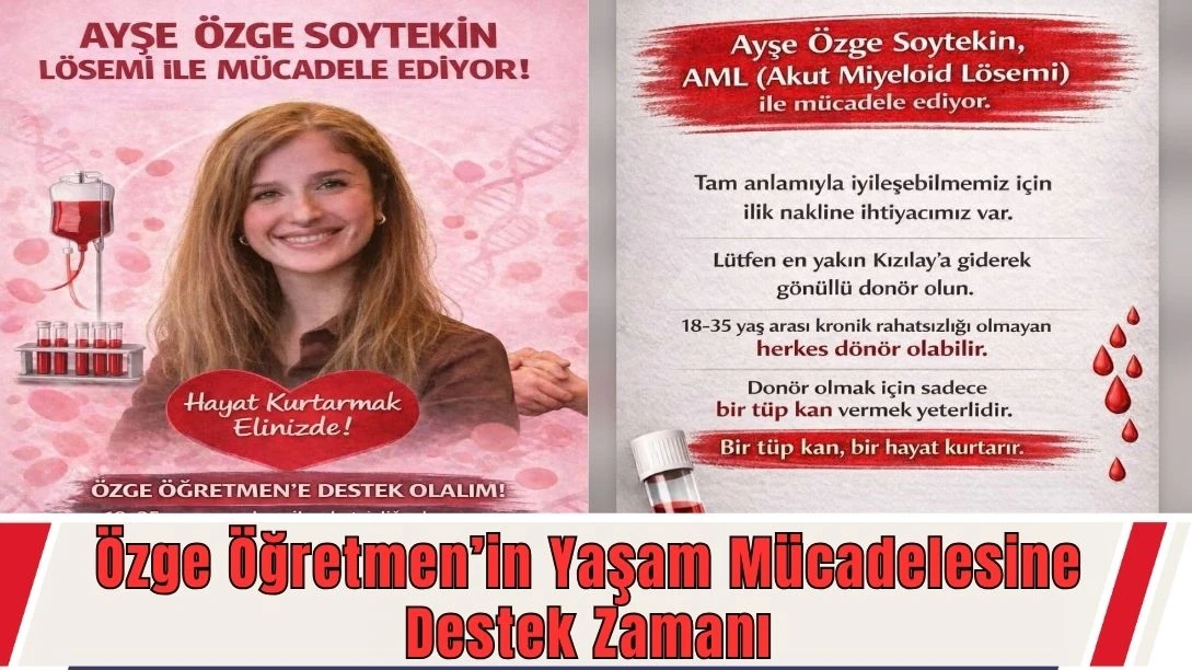 &Ouml;zge &Ouml;ğretmen&rsquo;in Yaşam M&uuml;cadelesine Destek Zamanı
