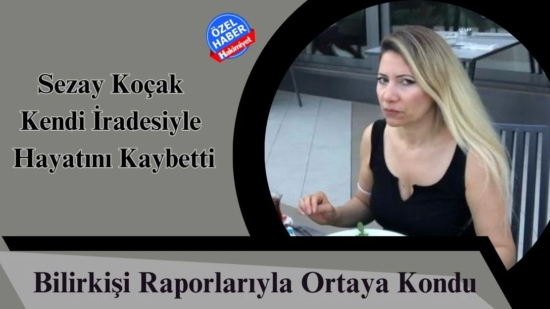 Sezay Ko&ccedil;ak Kendi İradesiyle Hayatını Kaybetti