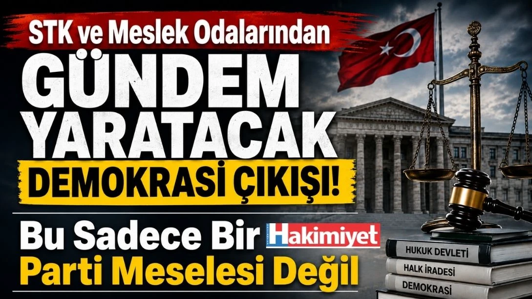 STK ve Meslek Odalarından &ldquo;Bu Sadece Bir Parti Meselesi Değil&rdquo; Mesajı 