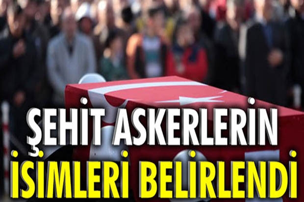 Şehit olan askerlerin isimleri belirlendi