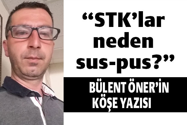 STK’lar neden sus-pus?