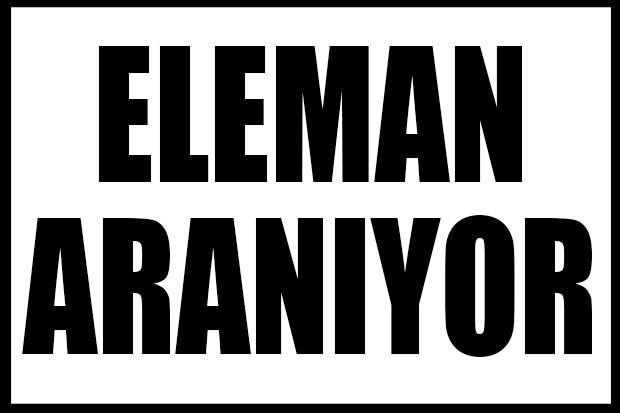 ELEMAN ARANIYOR...