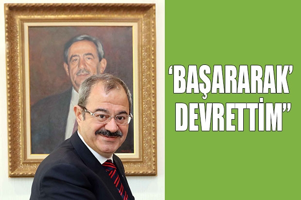 ‘BAŞARARAK’ DEVRETTİM”