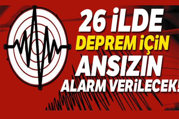 26 ilde deprem için ansızın alarm verilecek