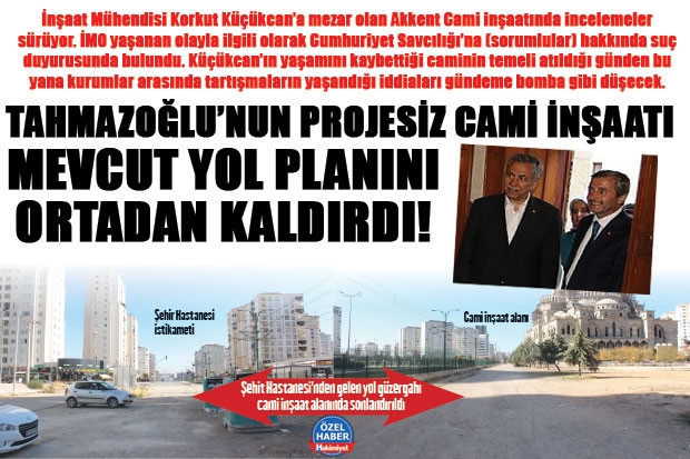 TAHMAZOĞLU’NUN PROJESİZ CAMİ İNŞAATI MEVCUT YOL PLANINI ORTADAN KALDIRDI!