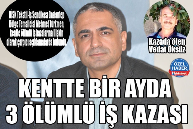 KENTTE BİR AYDA 3 ÖLÜMLÜ İŞ KAZASI