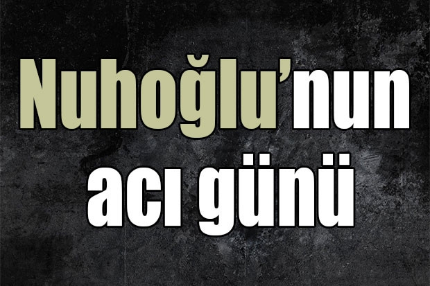 Nuhoğlu’nun acı günü