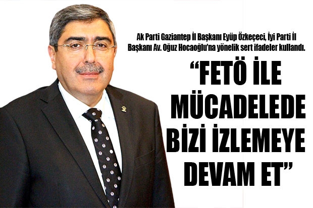 “FETÖ İLE MÜCADELEDE BİZİ İZLEMEYE DEVAM ET”