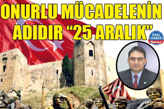 ONURLU MÜCADELENİN ADIDIR “25 ARALIK”