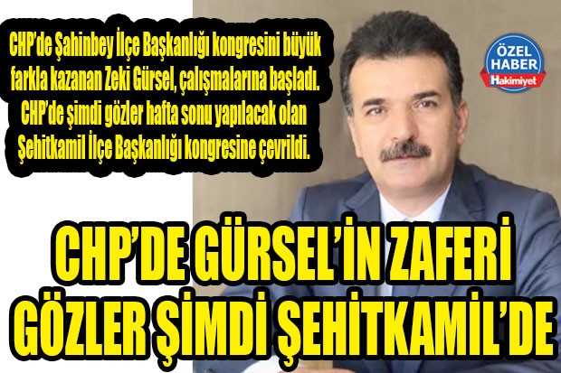 CHP’DE GÜRSEL’İN ZAFERİ GÖZLER ŞİMDİ ŞEHİTKAMİL’DE