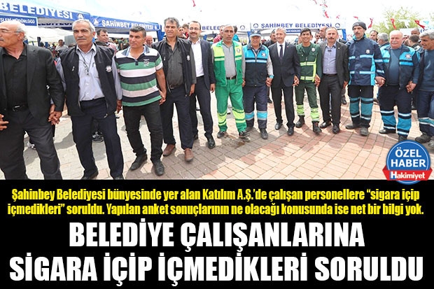 BELEDİYE ÇALIŞANLARINA SİGARA İÇİP İÇMEDİKLERİ SORULDU