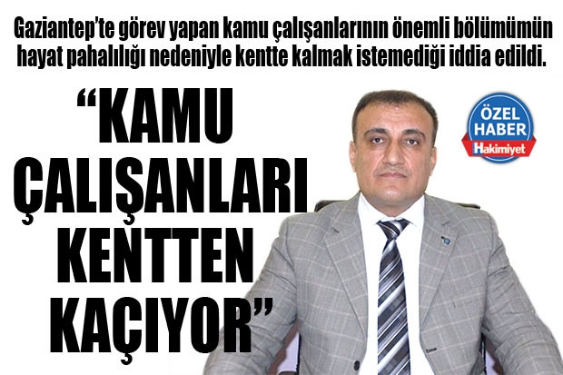 “KAMU ÇALIŞANLARI KENTTEN KAÇIYOR”