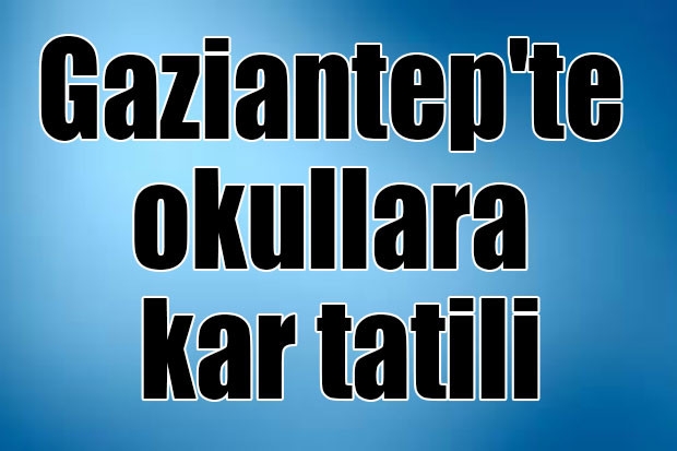 Gaziantep'te okullara kar tatili