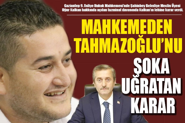 MAHKEMEDEN TAHMAZOĞLU’NU ŞOKA UĞRATAN KARAR