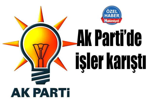 Ak Parti’de işler karıştı