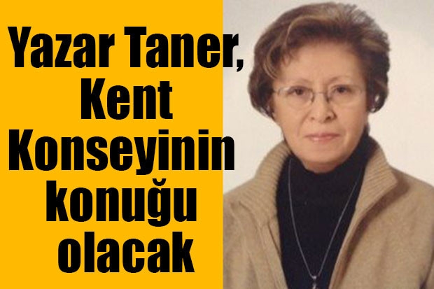 Yazar Taner, Kent Konseyinin konuğu olacak