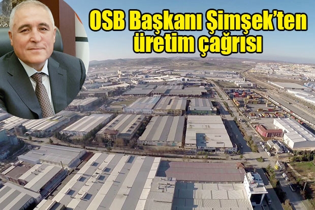 OSB Başkanı Şimşek’ten üretim çağrısı …