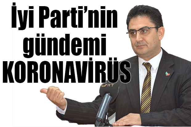 İyi Parti’nin gündemi KORONAVİRÜS