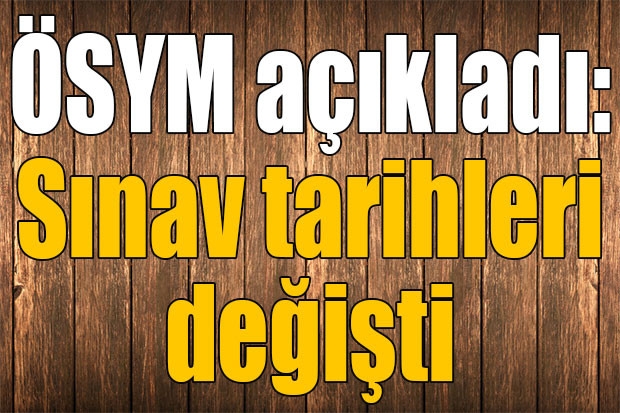 ÖSYM açıkladı: Sınav tarihleri değişti