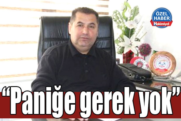 “Paniğe gerek yok”