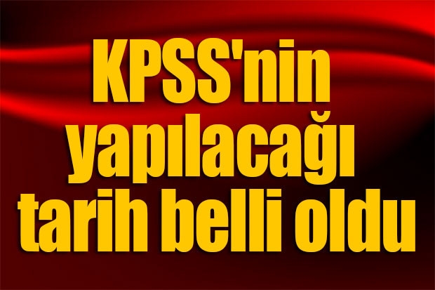 KPSS'nin yapılacağı tarih belli oldu