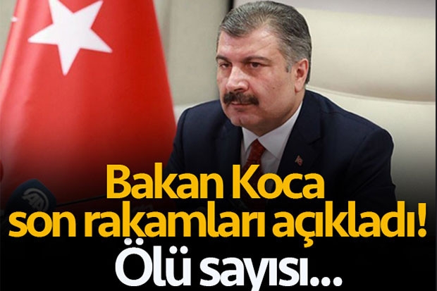 Bakan Koca son rakamları açıkladı.Ölü sayısı...