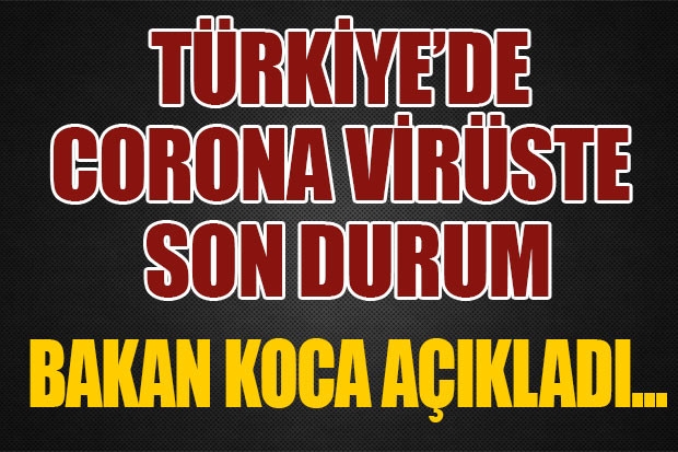 TÜRKİYE'DE CORONA VİRÜSTE SON DURUM!