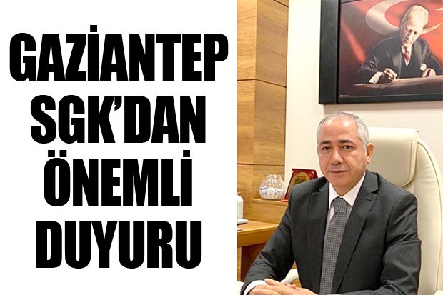 GAZİANTEP SGK’dan ÖNEMLİ DUYURU