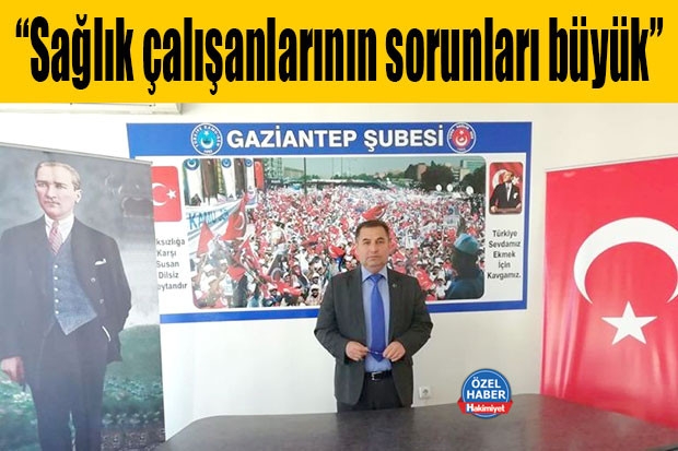 “Sağlık çalışanlarının sorunları büyük”