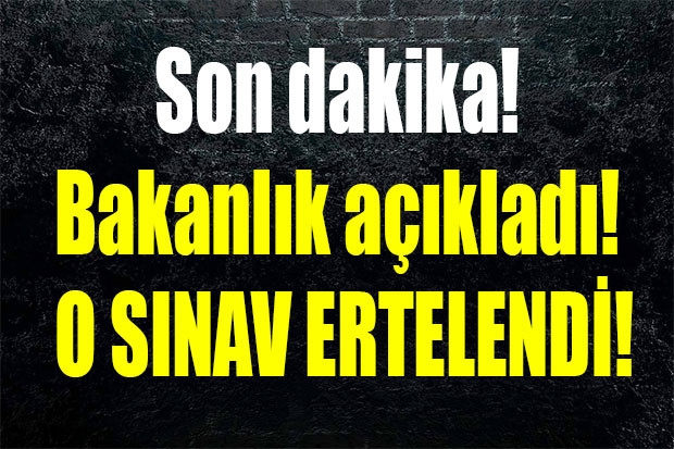 Son dakika! Bakanlık açıkladı! O SINAV ERTELENDİ