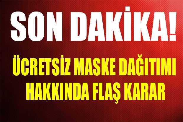 Ücretsiz maske dağıtımı hakkında flaş karar