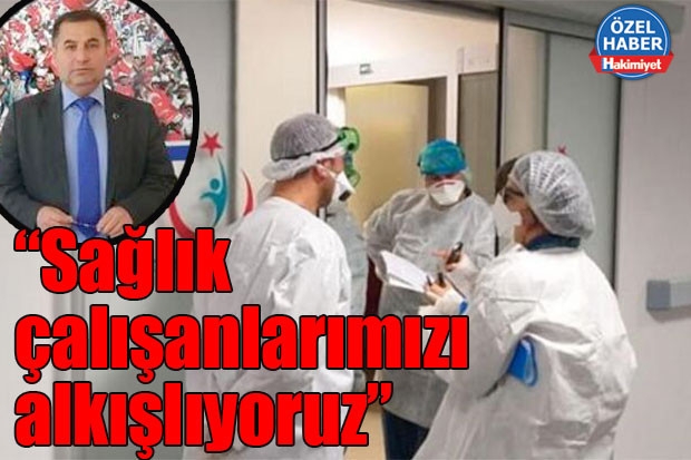 “Sağlık çalışanlarımızı alkışlıyoruz”