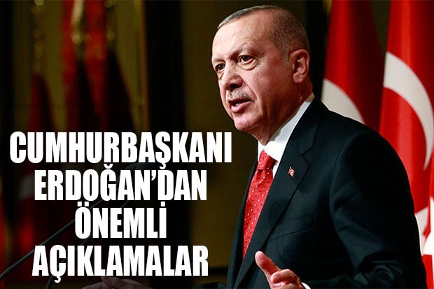 CUMHURBAŞKANI ERDOĞAN'DAN ÖNEMLİ AÇIKLAMALAR