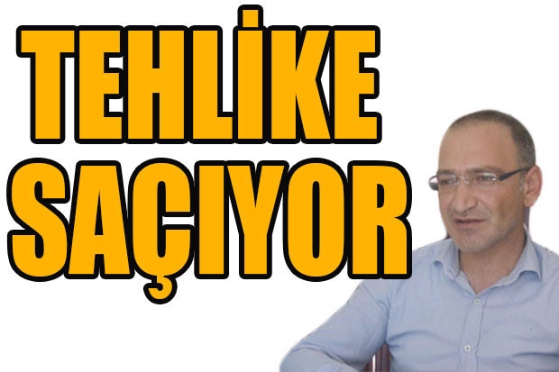 TEHLİKE SAÇIYOR