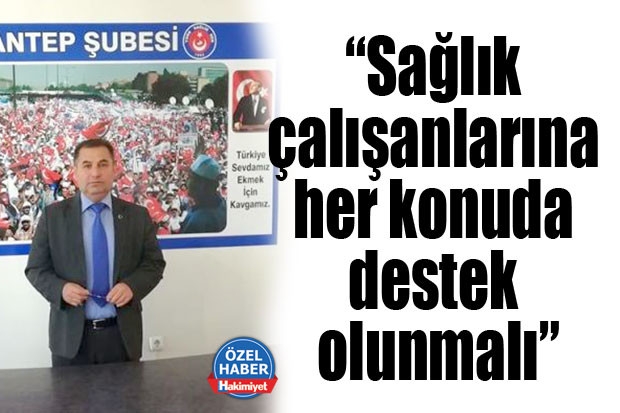 “Sağlık çalışanlarına her konuda destek olunmalı”