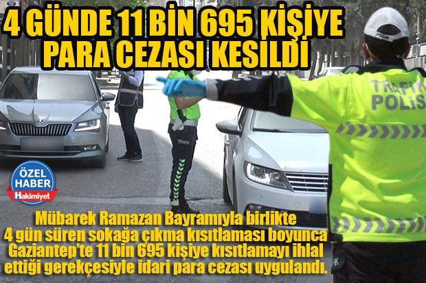 4 GÜNDE 11 BİN 695 KİŞİYE PARA CEZASI KESİLDİ