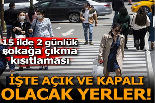 Hafta sonu 15 ilde sokağa çıkma kısıtlaması uygulanacak! İşte açık olacak iş yerleri...