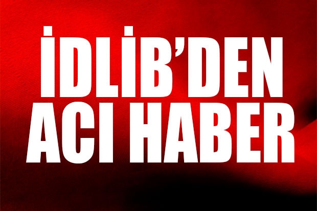 İdlib’de 1 asker şehit oldu, 2 asker yaralandı