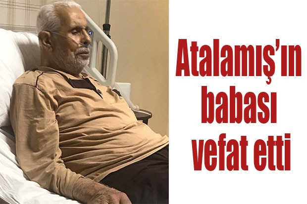 Atalamış’ın babası vefat etti