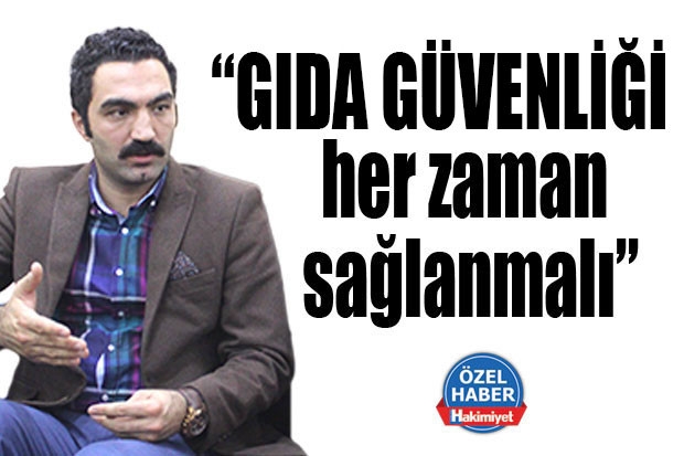 “Gıda güvenliği her zaman sağlanmalı”