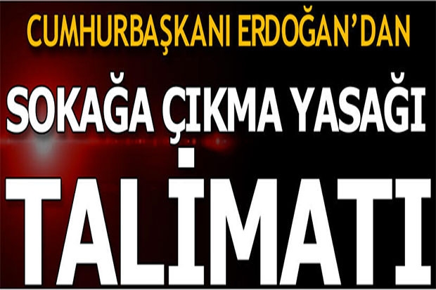 Cumhurbaşkanı Erdoğan'dan sokağa çıkma yasağı talimatı