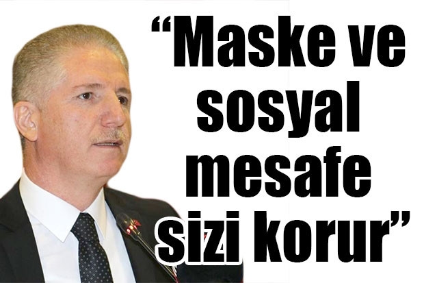 “Maske ve sosyal mesafe sizi korur”