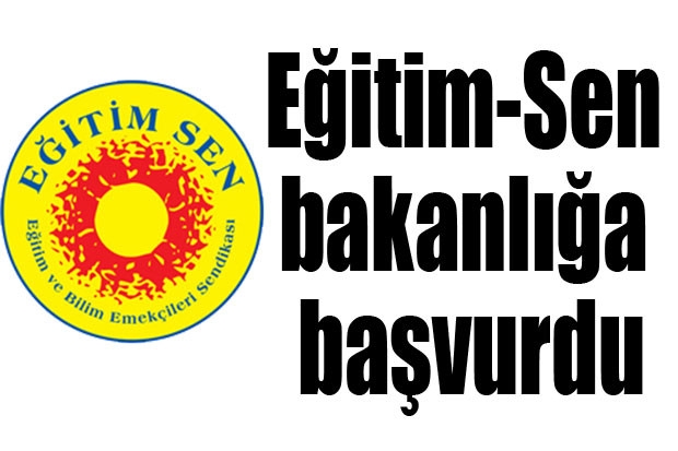 Eğitim-Sen bakanlığa başvurdu